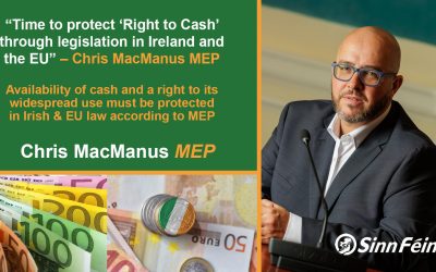 “Time to protect ‘Right to Cash’ through legislation in Ireland and the EU” – Chris MacManus MEP